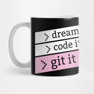 Dream it Code It Git it girl - for programmer and Mug